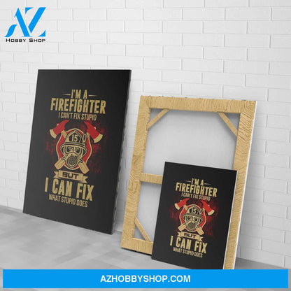 Firefighter Can'T Fix Stupid But Can Fix What Stupid Does Gifts For Firefighter Matte Canvas