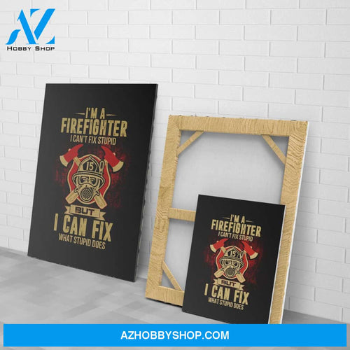 Firefighter Can'T Fix Stupid But Can Fix What Stupid Does Gifts For Firefighter Matte Canvas