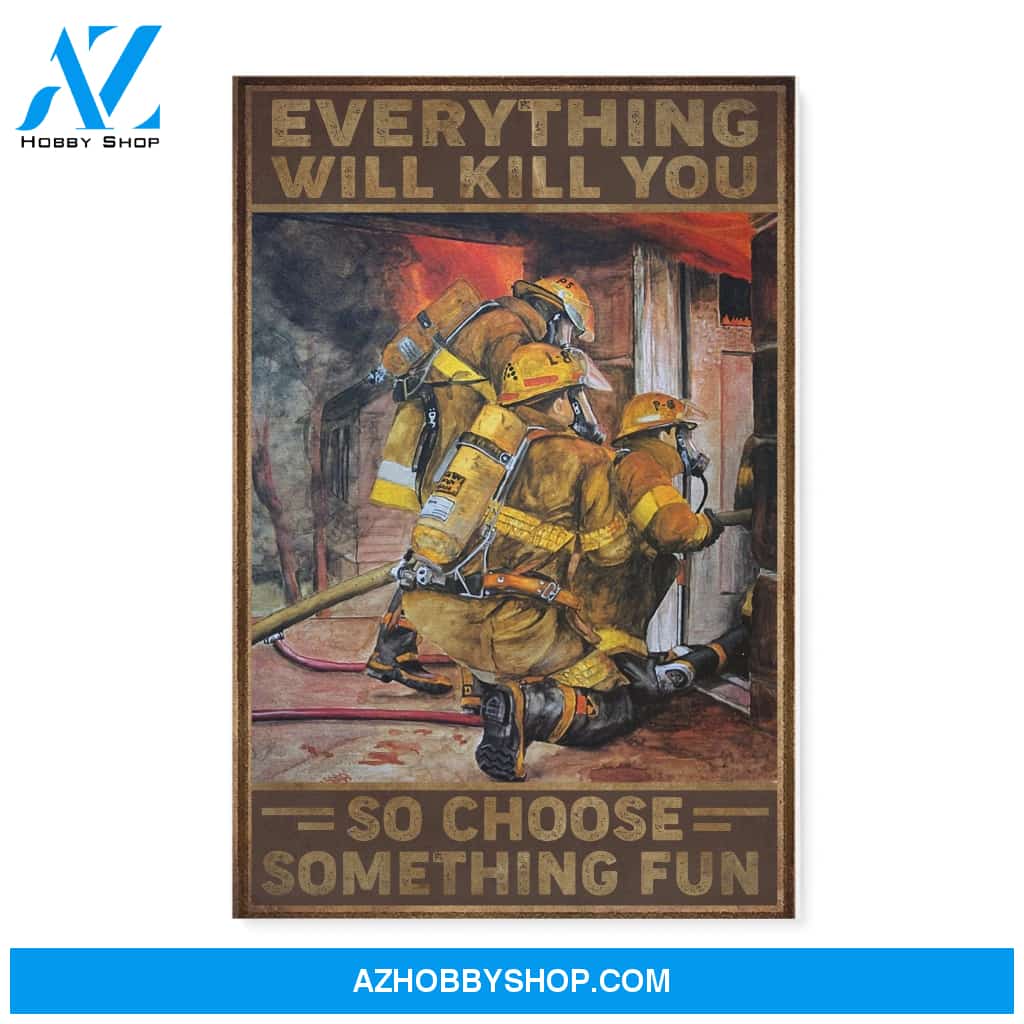 Firefighter Canvas Everything Will Kill You Christmas Gift Ideas