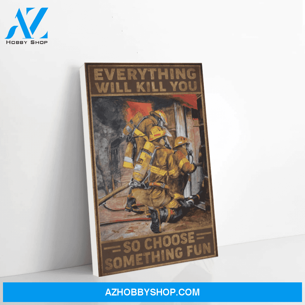 Firefighter Canvas Everything Will Kill You Christmas Gift Ideas