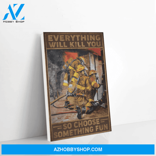 Firefighter Canvas Everything Will Kill You Christmas Gift Ideas