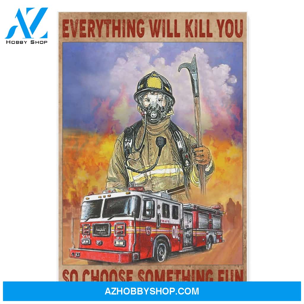 Firefighter Canvas Everything Will Kill You So Choose Something Fun Christmas Gift Ideas