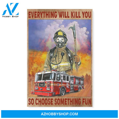 Firefighter Canvas Everything Will Kill You So Choose Something Fun Christmas Gift Ideas
