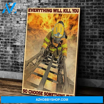Firefighter Everything Will Kill You Choose Something Fun Matte Canvas