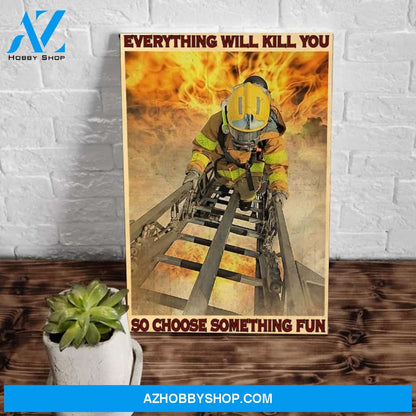 Firefighter Everything Will Kill You Choose Something Fun Matte Canvas