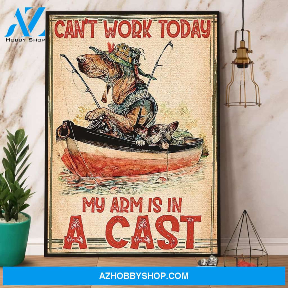 Fishing Dog Can'T Work Today My Arm Is In A Cast Canvas And Poster, Wall Decor Visual Art