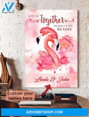 Flamingo, And so together we built a life we love - Matte canvas, custom canvas, gift for you, gift for her, gift for him, valentine day gift, valentine wall art