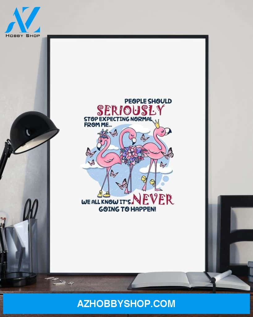 Flamingo stop expect normal from me poster