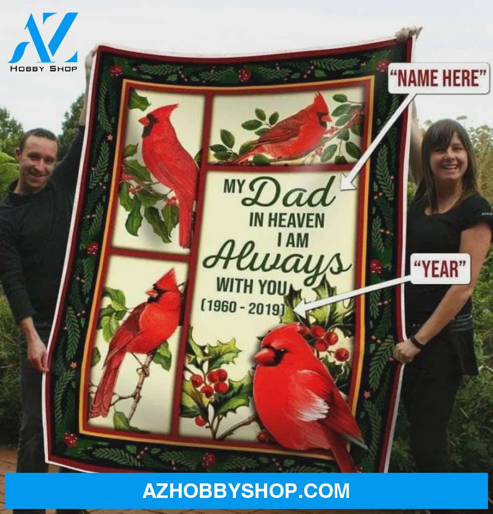 Personalized Fleece Blanket To My Dad In Heaven Cardinal I Am Always With You Gift For Birthday Christmas Thanksgiving Graduation Wedding