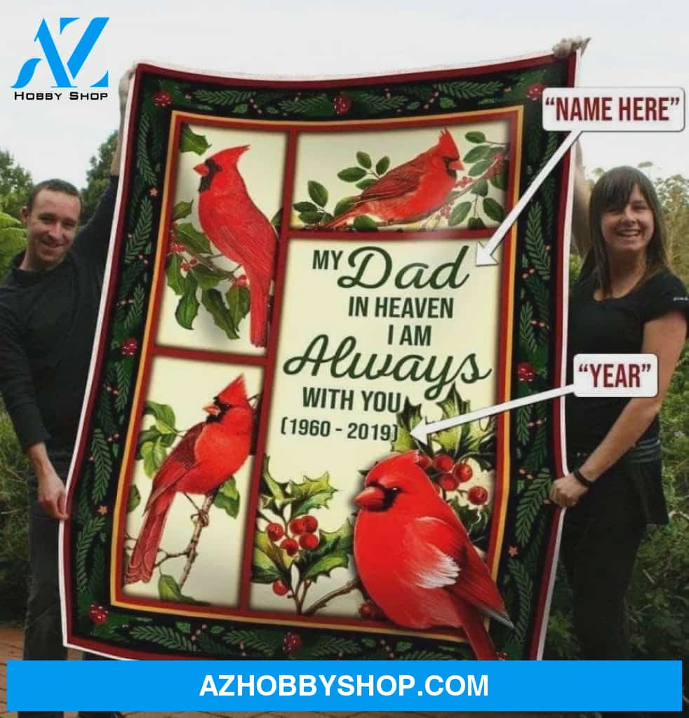 Personalized Fleece Blanket To My Dad In Heaven Cardinal I Am Always With You Gift For Birthday Christmas Thanksgiving Graduation Wedding