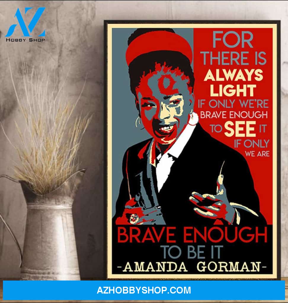 For there is always light if only we're brave. Amanda Gorman Poster. Famous Black Woman. Inauguration Poem 2021 Canvas And Poster,Canvas Prints,Wall Decor Visual Art