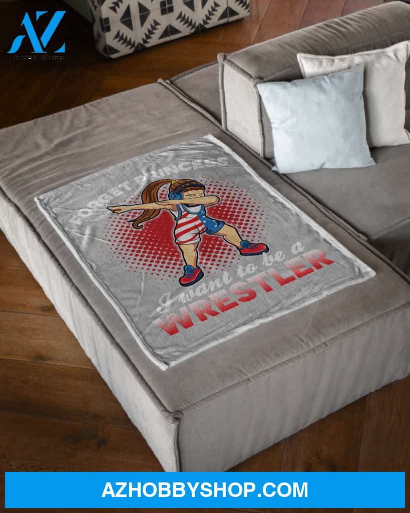 Forget Princess I Want To Be A Wrestler Fleece Blanket Home Decor Bedding Couch Sofa Soft And Comfy Cozy Gift For Wrestling Lovers, Gift For Friend Family