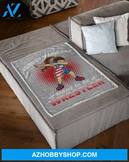 Forget Princess I Want To Be A Wrestler Fleece Blanket Home Decor Bedding Couch Sofa Soft And Comfy Cozy Gift For Wrestling Lovers, Gift For Friend Family