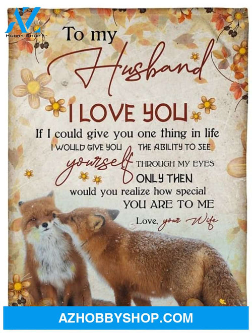 Personalized Fox To My Husband Fleece Blanket From Wife I Love You Only Then Would You Realize How Special You Are To Me Great Customized Blanket Gifts For Birthday Christmas Thanksgiving