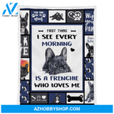 French Bulldog Blanket, First Thing I See Every Morning Is A Frenchie Who Loves Me, Dog Lover