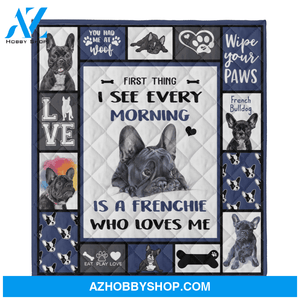 French Bulldog Blanket, First Thing I See Every Morning Is A Frenchie Who Loves Me, Dog Lover