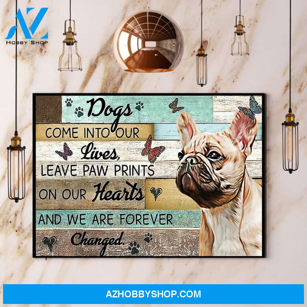 French Bulldog Dogs Come Into Our Lives Leave Paw Prints On Our Hearts Canvas And Poster, Wall Decor Visual Art