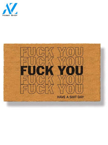 Fuck You Have a Shit Day Doormat by Funny Welcome | Welcome Mat | House Warming Gift