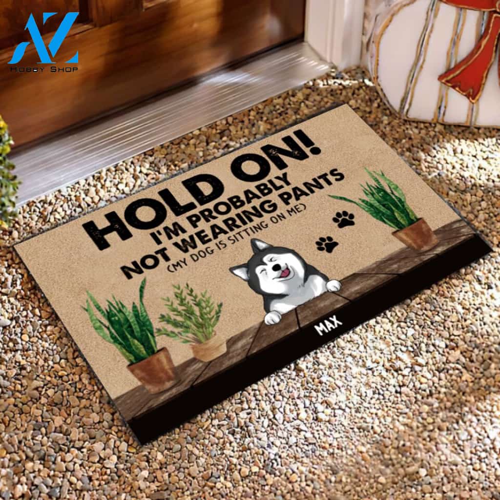 Funny Dog Doormat, Hold On I Probably Not Wearning Pants - Personalized Doormat