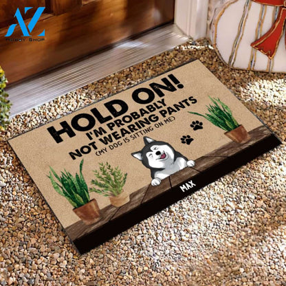 Funny Dog Doormat, Hold On I Probably Not Wearning Pants - Personalized Doormat