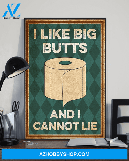 Funny Toilet Paper Poster I Like Big Butts And I Cannot Lie Room Home Decor Wall Art Gifts Idea - Funny Bathroom Toilet Poster