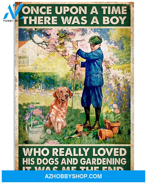 Garden And Dogs Poster Once Upon A Time There Was A Boy Who Is Really Love Dogs And Gardening It Was Me The End Wall Decor