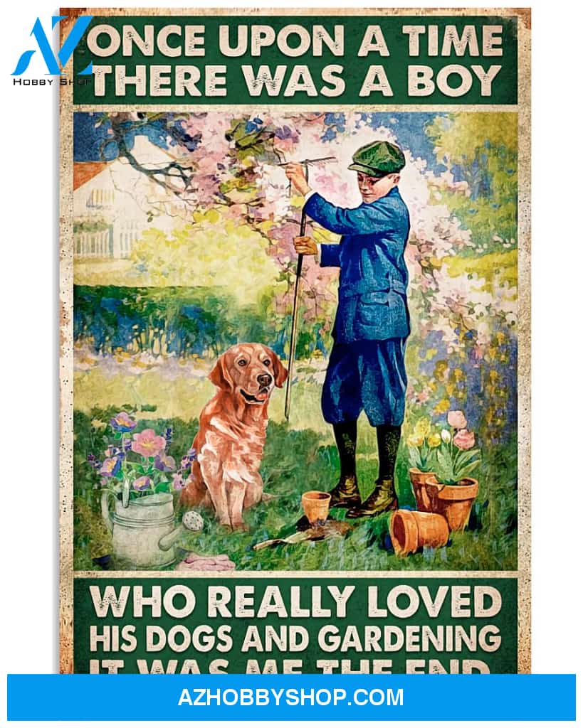 Garden And Dogs Poster Once Upon A Time There Was A Boy Who Is Really Love Dogs And Gardening It Was Me The End Wall Decor