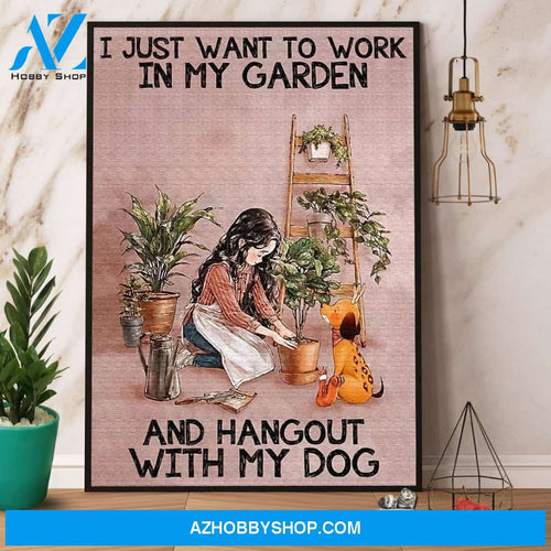 Garden I Just Want To Work In My Garden And Hangout With My Dog Canvas And Poster, Wall Decor Visual Art