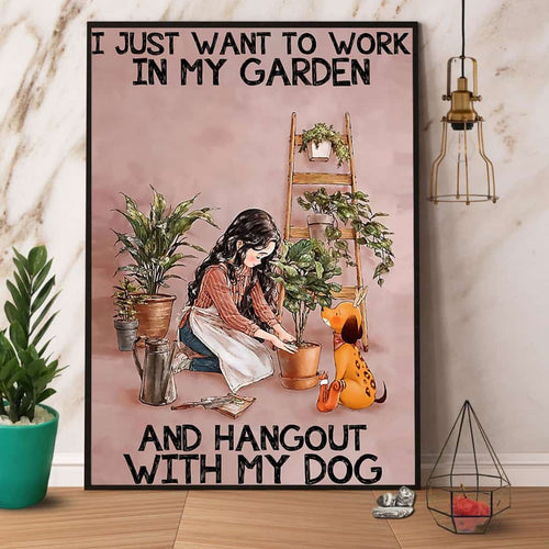 Garden I Just Want To Work In My Garden And Hangout With My Dog Paper Poster No Frame Matte Canvas Wall Decor