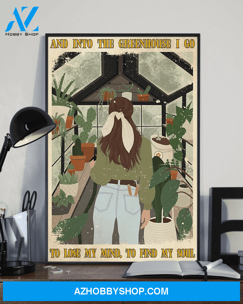 Garden Poster And Into The Greenhouse I Go To Lose My Mind Home Decor Wall Art Gifts Idea - Gardening Farming Poster