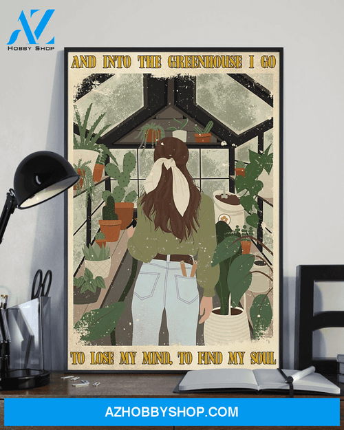 Garden Poster And Into The Greenhouse I Go To Lose My Mind Home Decor Wall Art Gifts Idea - Gardening Farming Poster