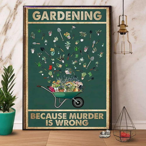 Gardening Because Murder Is Wrong Paper Poster No Frame Matte Canvas Wall Decor