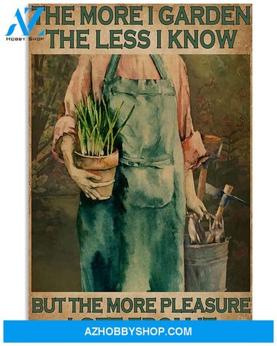 Gardening Poster The More I Garden The Less I Know But The More Pleasure I Get From It Wall Decor