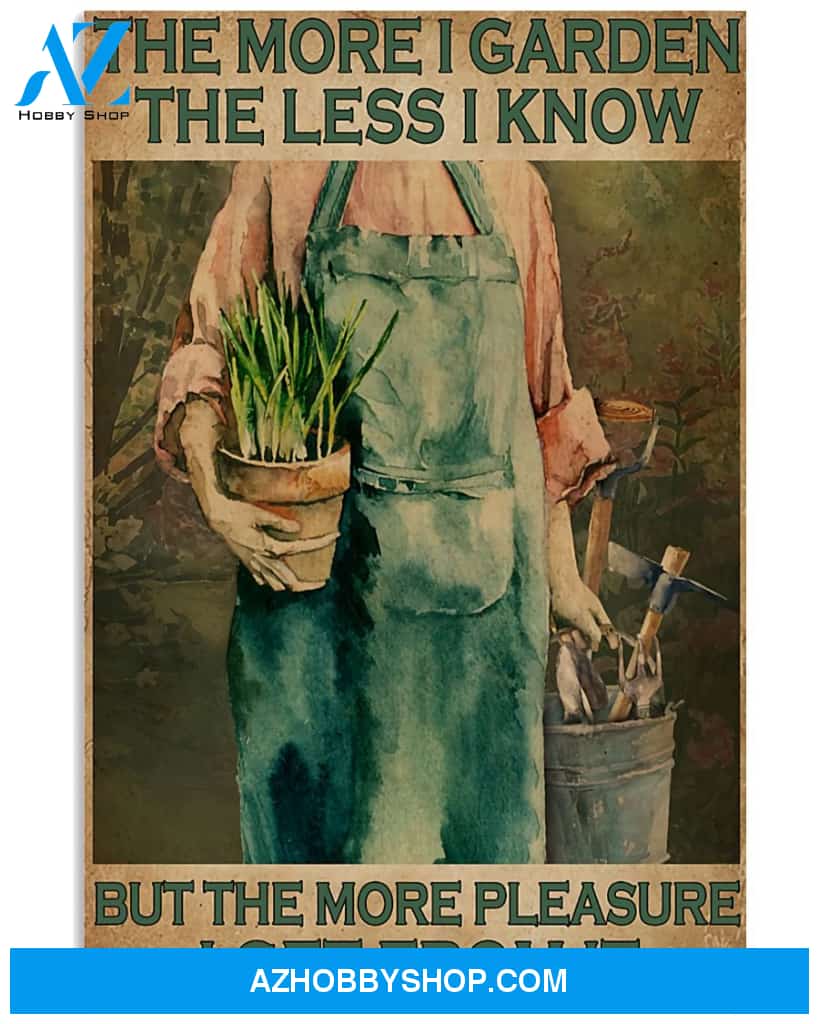 Gardening Poster The More I Garden The Less I Know But The More Pleasure I Get From It Wall Decor
