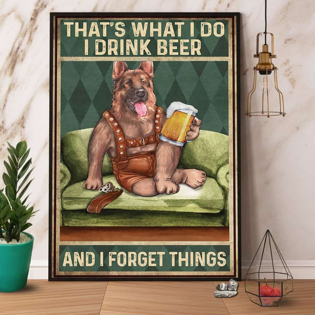 German Shepherd I Drink Beer And I Forget Things Paper Poster No Frame Matte Canvas Wall Decor