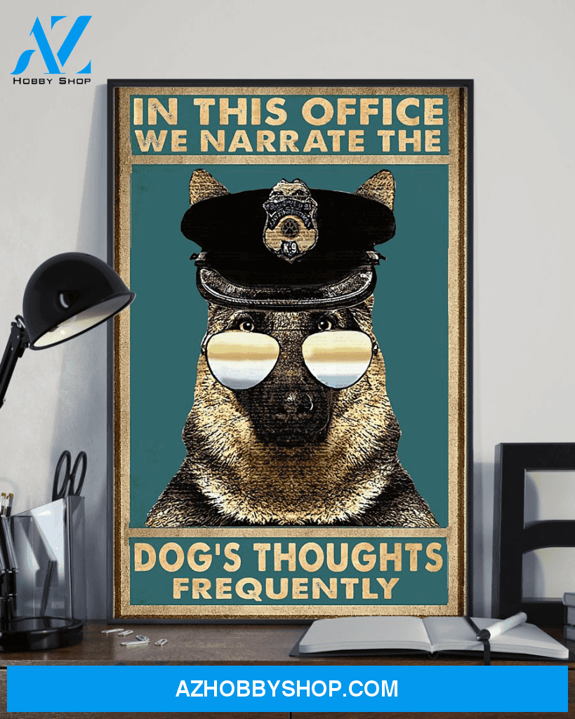 German Shepherd Police Dogs K-9 Poster In This Office We Narrate The Dog's Thoughts Frequently Room Home Decor Wall Art Gifts Idea - Mostsuit