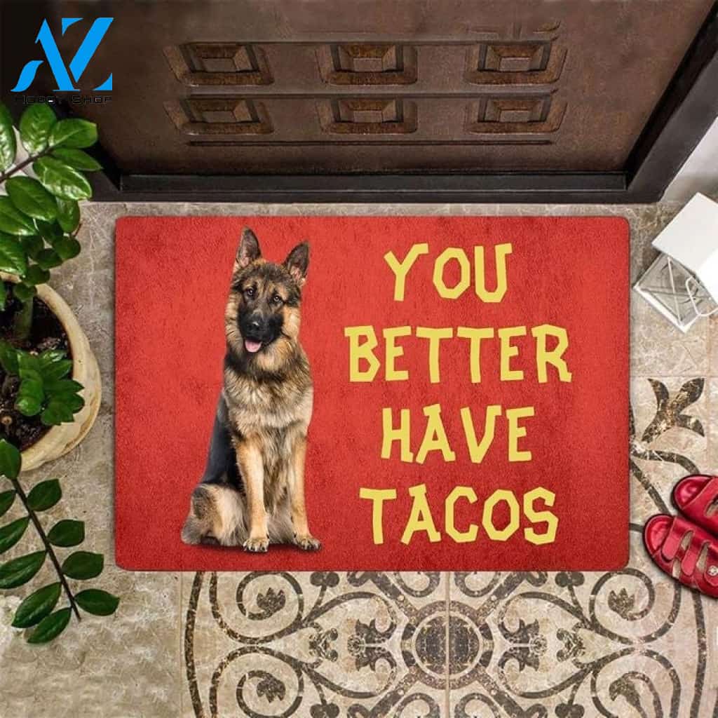 German Shepherd You Better Have Tacos Doorma Gift For German Shepherd Dog Lover Indoor And Outdoor Doormat Warm House Gift Welcome Mat Birthday