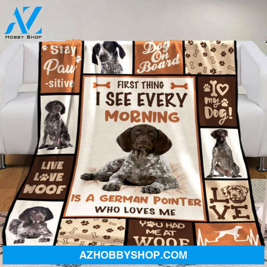 German Shorthaired Pointer Blanket, First Thing I See Every Morning Is A German Shorthaired Pointer Who Loves Me, Dog Lover