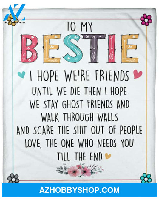 Gift For Bestie Blanket, To My Bestie I Hope We're Friends Until We Die, Best Friend Blanket, Girlfriend Blanket