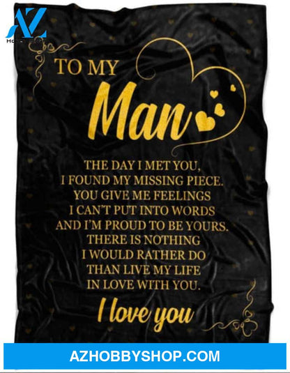 Gift For Boyfriend Blanket, To My Man The Day I Met You I Found My Missing Piece Live My Life In Love With You