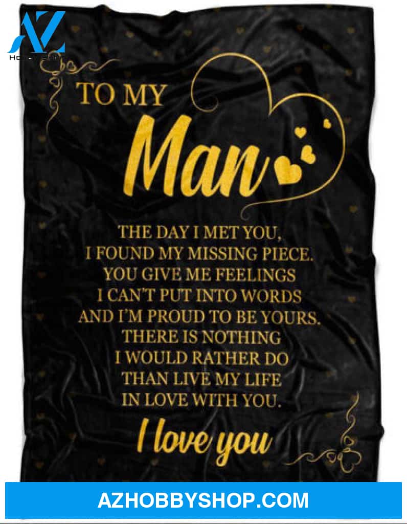 Gift For Boyfriend Blanket, To My Man The Day I Met You I Found My Missing Piece Live My Life In Love With You