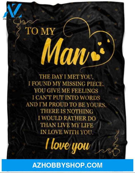 Gift For Boyfriend Blanket, To My Man The Day I Met You I Found My Missing Piece Live My Life In Love With You