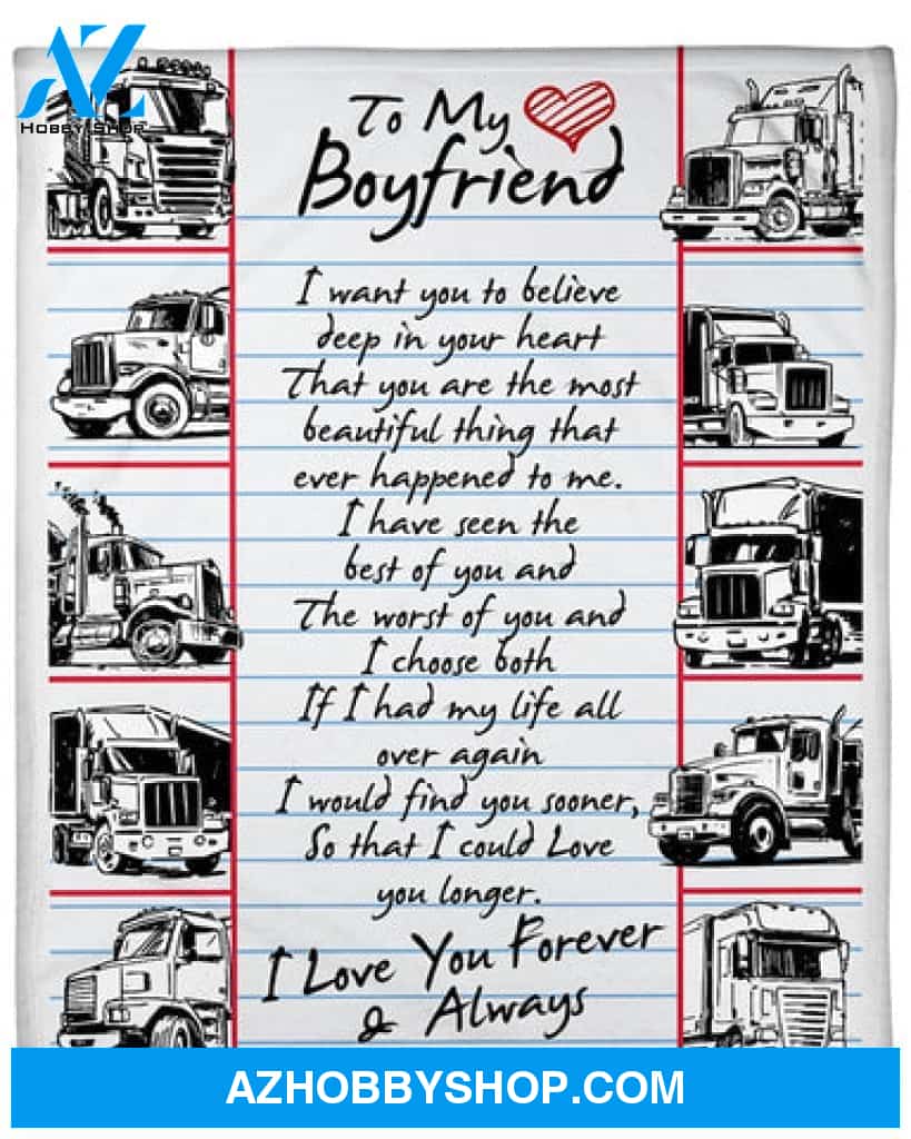 Gift For Boyfriend Blanket, To My Trucker Boyfriend I Love You Forever & Always - Love From Girlfriend