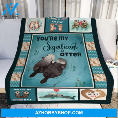 Gift For Couple Blanket, You Are My Significant Otter Love Blanket