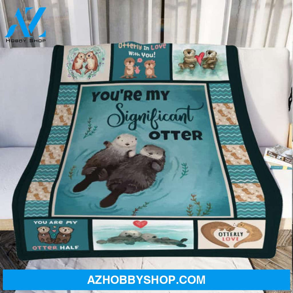 Gift For Couple Blanket, You Are My Significant Otter Love Blanket