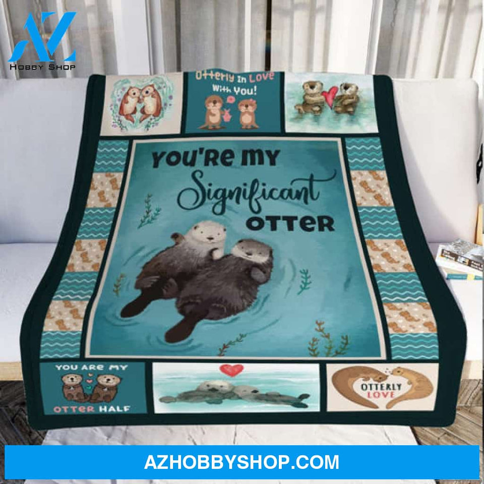 Gift For Couple Blanket, You Are My Significant Otter Love Blanket