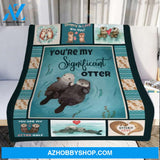 Gift For Couple Blanket, You Are My Significant Otter Love Blanket