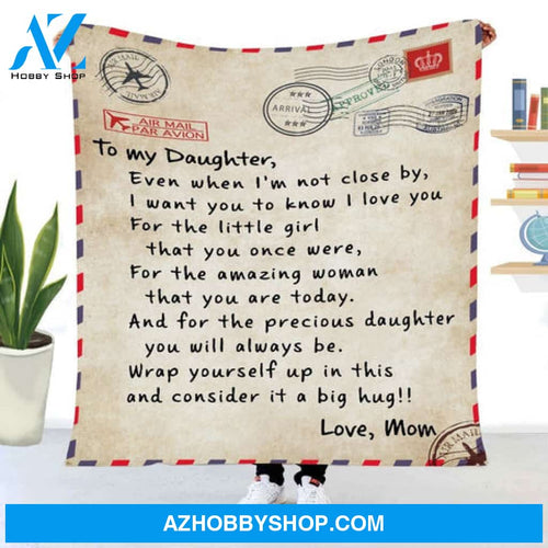 Gift For Daughter Blanket, Air Mail Par Avion To My Daughter Even When I'm Not Close By I Want You To Know I Love You Love Mom Fleece Blanket