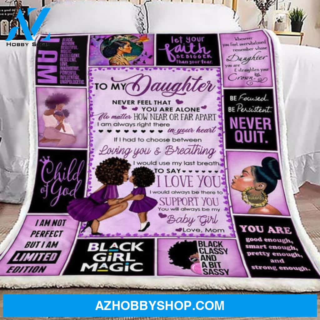 Gift For Daughter Blanket, Black Girl To My Daughter Never Feel That You Are Alone - Love From Mom