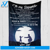 Gift For Daughter Blanket, Daughter Dad - Believe in Yourself - Fleece Blanket